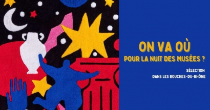 On va où pour la Nuit des Musées 2025 dans les Bouches du Rhône ?