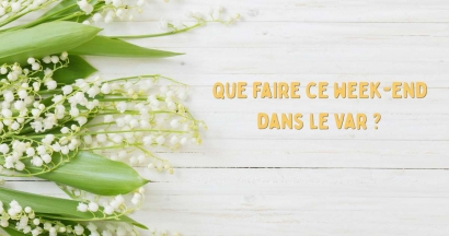 Que faire dans le Var et les Alpes Maritimes pour ce long week-end du 1er mai ?