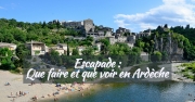 Ardèche: Le guide complet pour réussir votre escapade