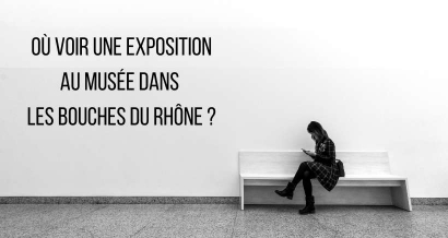 Où voir une exposition dans les Bouches du Rhône ?
