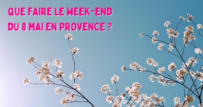 Que faire le week-end du 8 mai en Provence ?