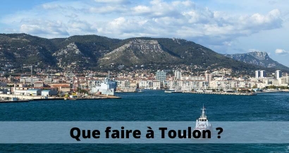 Que faire à Toulon ? Les 10 visites incontournables de la ville
