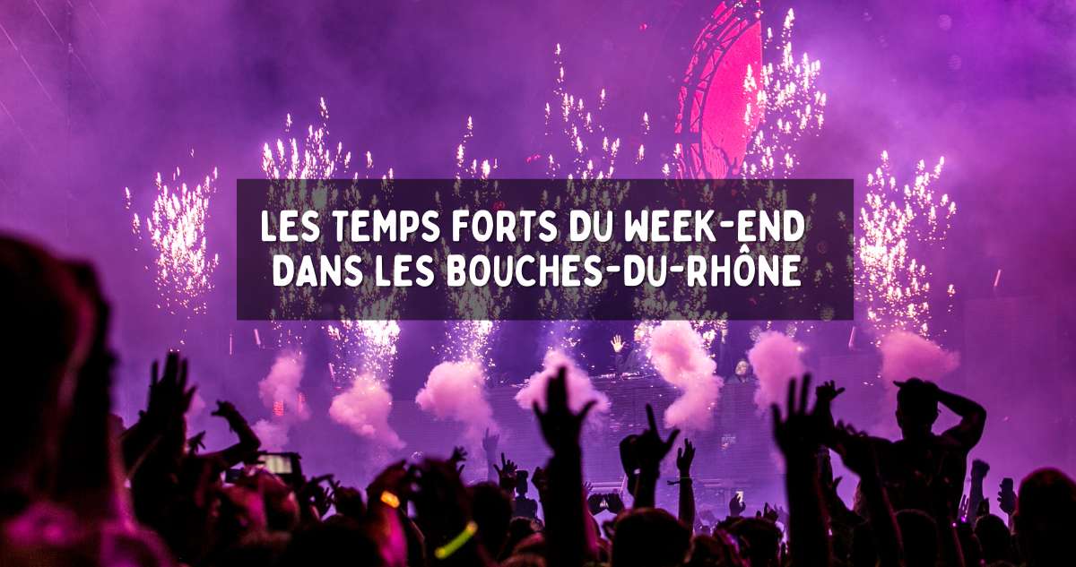 On fait quoi ce week-end à Marseille et ses alentours ? 14 sorties à ne pas rater !