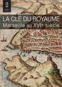 La clÃ© du royaume, Marseille au XVIÃ¨me siÃ¨cle