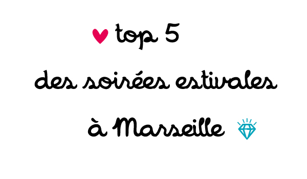 Top 5 des soirÃ©es marseillaises Ã  ne pas manquer cet Ã©tÃ©!