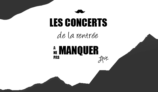 Les concerts de la rentrÃ©e Ã  rÃ©server dÃ¨s maintenant.