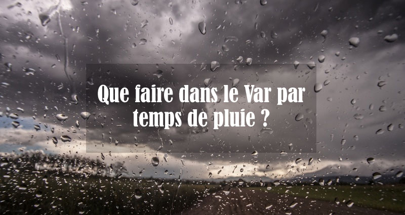 Que faire dans le Var par temps de pluie ?