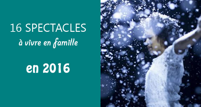 16 spectacles famille Ã  rÃ©server pour 2016