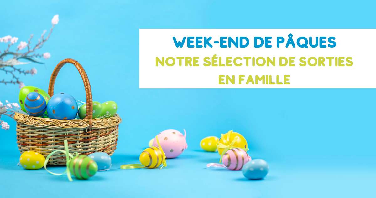 Week-end de Pâques en famille, nos idées de sorties