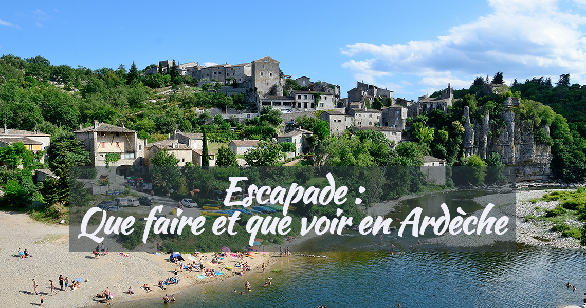 Escapade en Ardèche, que faire, que voir?
