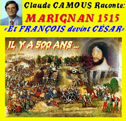 Claude Camous raconte 1515 : Marignan - « Et François devînt César »