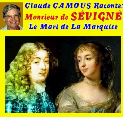 Claude Camous raconte Monsieur de SÉVIGNÉ, le mari de la Marquise