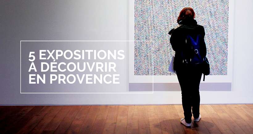 Déconfinement en Provence : 5 expositions à découvrir à compter du 19 mai