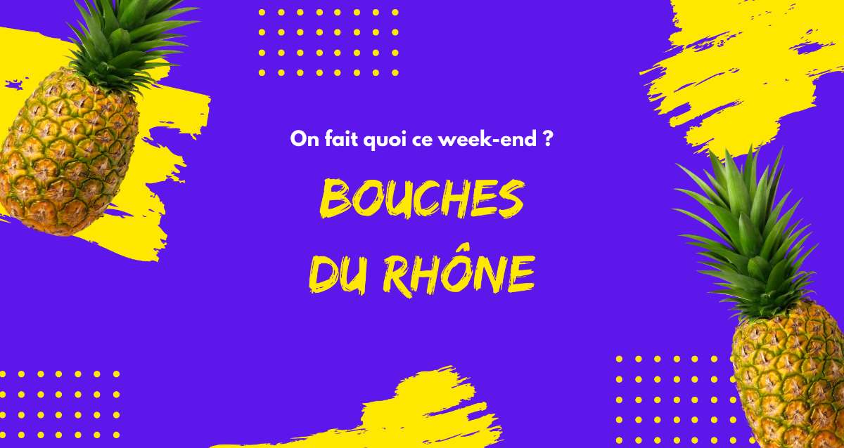 On fait quoi ce week-end dans les Bouches du Rhône ?