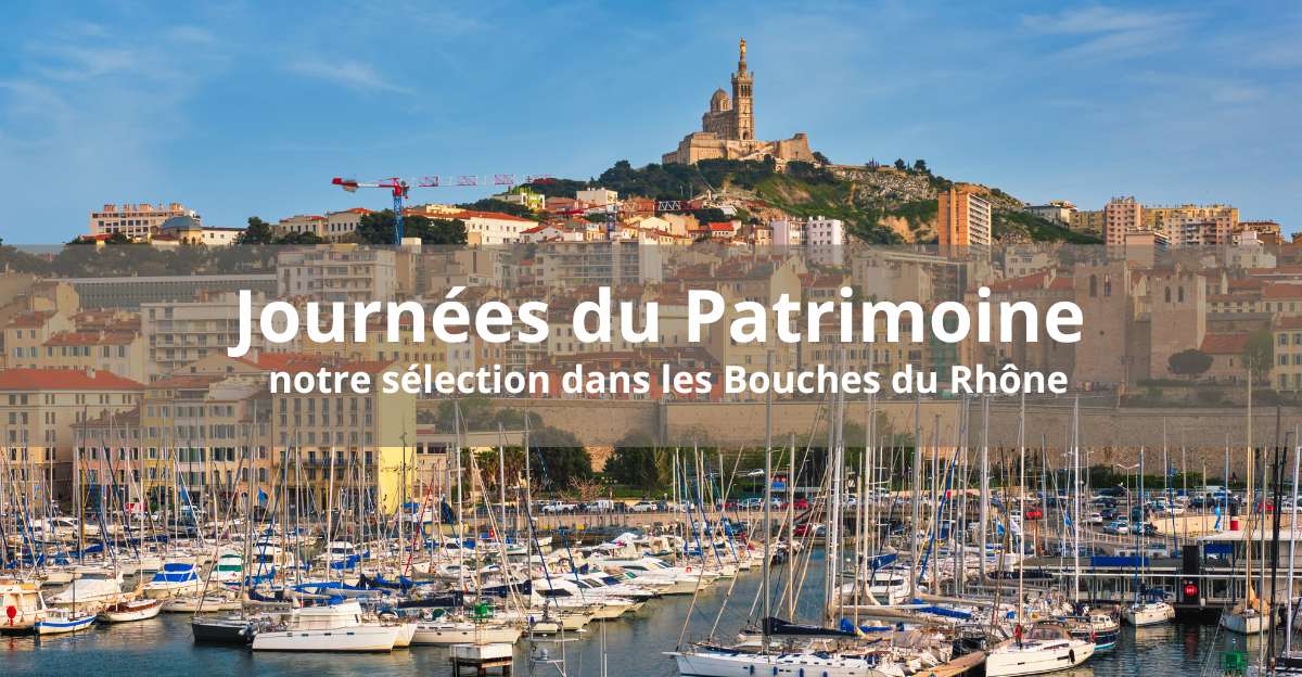 Journées du Patrimoine : les événements à ne pas manquer dans les Bouches-du-Rhône