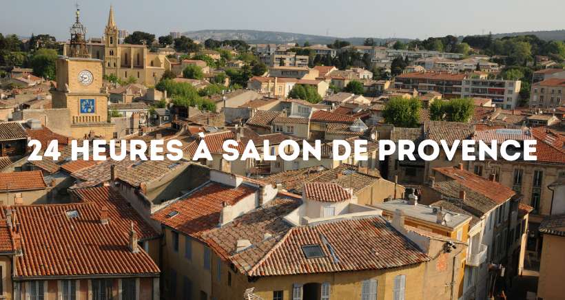 24 heures à Salon de Provence, on fait quoi ?