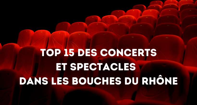 Top 15 des concerts et spectacles à voir au mois de mars dans les Bouches du Rhône