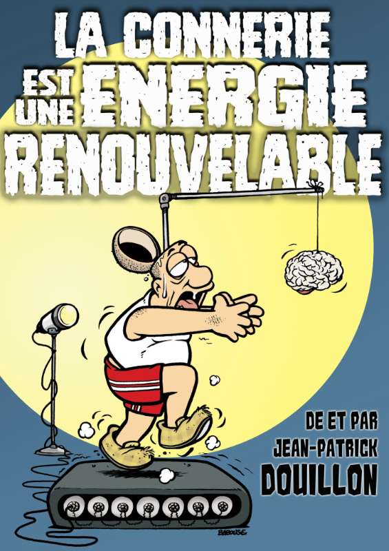 La connerie est une Ã©nergie renouvelable - Jean Patrick Douillon