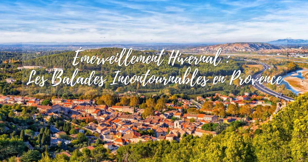 Émerveillement Hivernal : Les Balades Incontournables en Provence